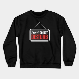 Human Label Warning : Please Do Not Disturb , A Perfectly Peaceful Design Crewneck Sweatshirt